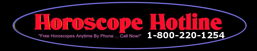 Horoscope Hotline - Free Phone Horoscopes 24/7 - What is in the stars for you today in love, money, relationships, career, family - Call now